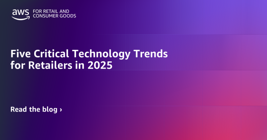 Five Critical Technology Trends for Retailers in 2025 1204x630