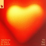 APE bubnjevi ispadaju “For Your Love” s Eli Fola i Bl Suede, pred globalnim emisijama i novim albumima ERA