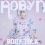 SCENA U RETROSPEKTIVI: Robyn – “Body Talk”