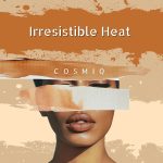 Cosmiq predstavlja novi dance/pop singl Irresistible Heat
