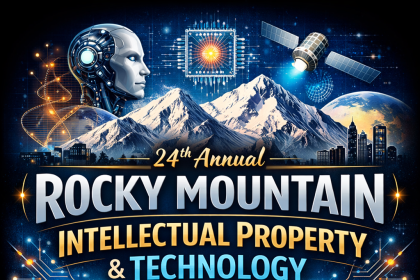 24th Annual Rocky Mountain Intellectual Property & Technology Law Institute