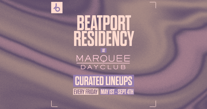 Beatport Launches 16-Week ‘Beatport Fridays’ Residency at Marquee Dayclub in Las Vegas
