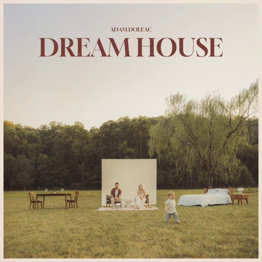 Adam Doleac Unveils New Album ‘Dream House’