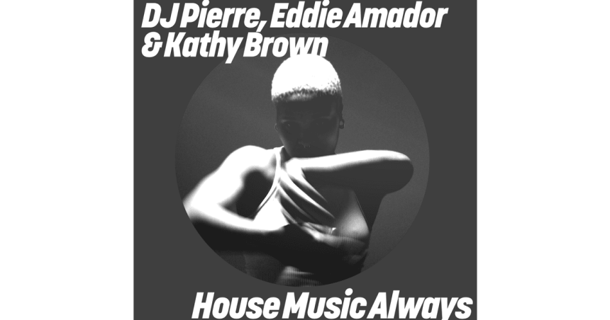 DJ Pierre, Eddie Amador, and Kathy Brown Unveil Fresh Versions of ‘House Music Always’