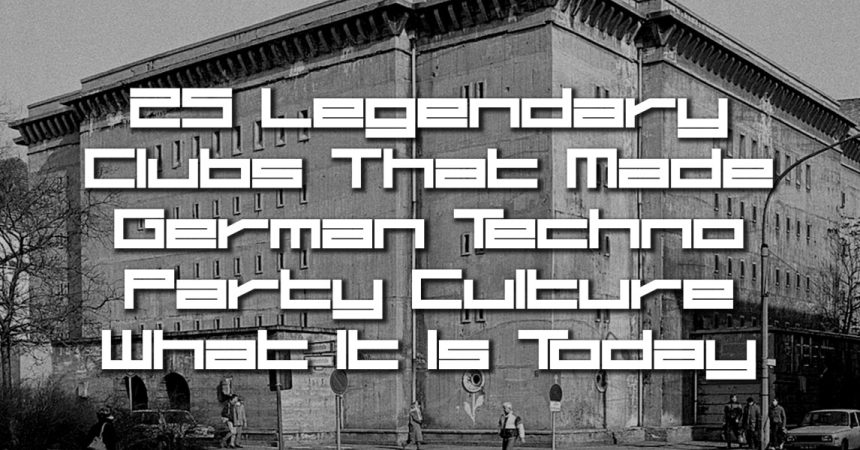 25 legendary clubs that made german techno party culture what it is today