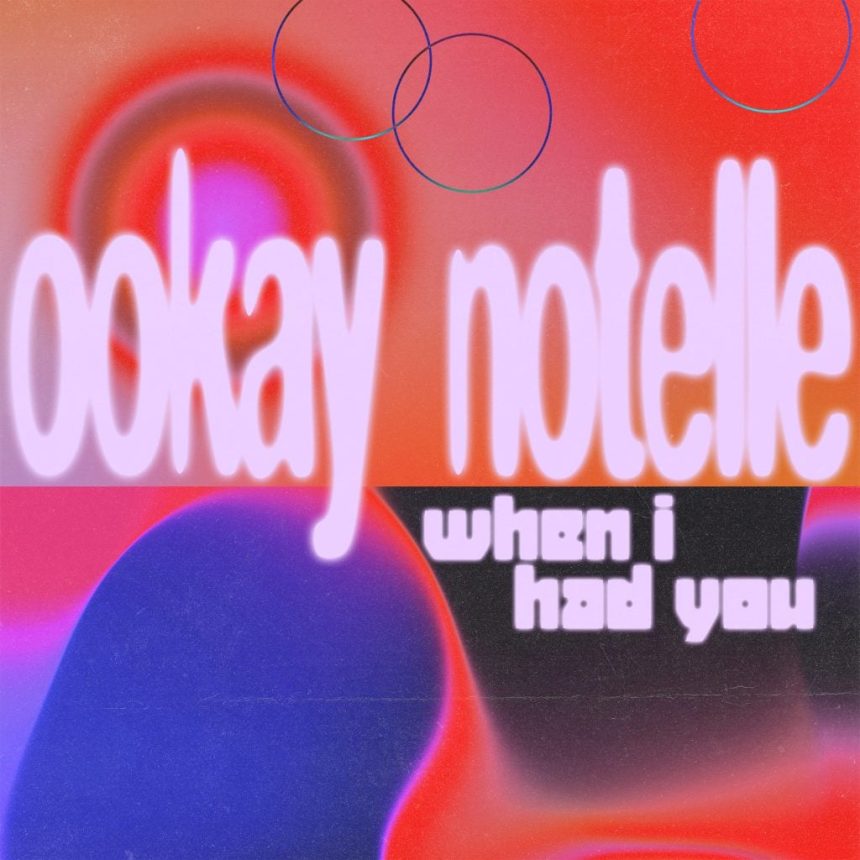 Ookay and Notelle collaborate on the new single ‘When I Had U’